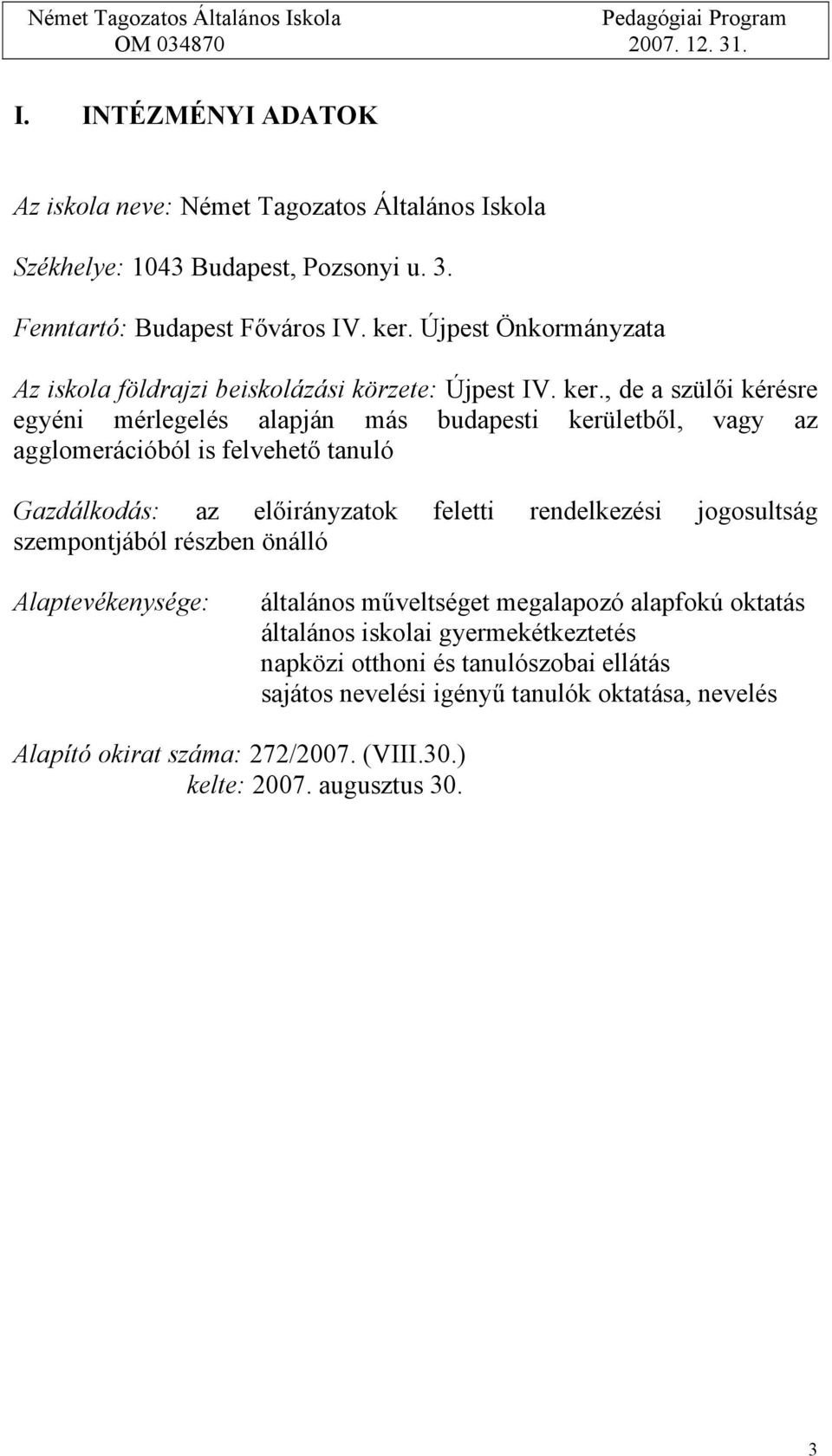 , de a szülői kérésre egyéni mérlegelés alapján más budapesti kerületből, vagy az agglomerációból is felvehető tanuló Gazdálkodás: az előirányzatok feletti rendelkezési