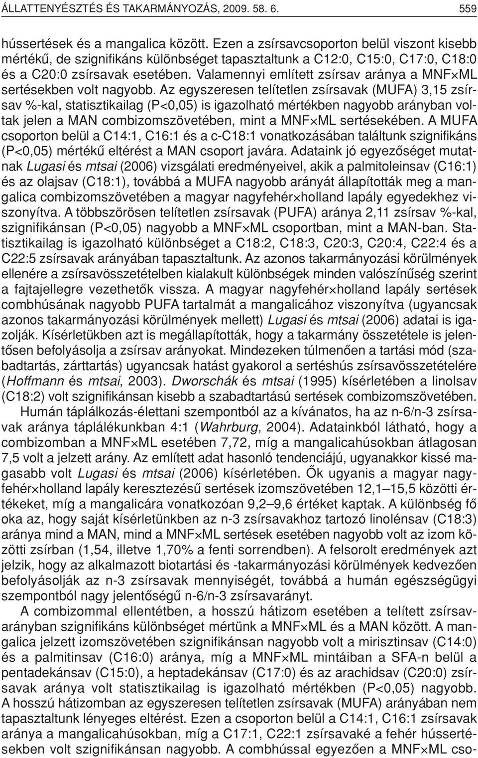 Valamennyi említett zsírsav aránya a MNF ML sertésekben volt nagyobb.