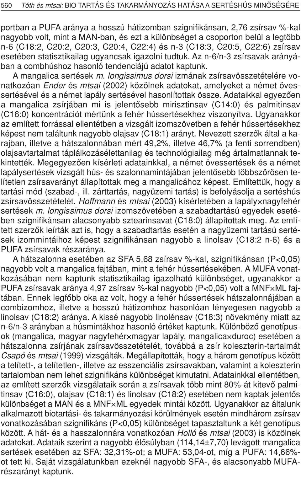 Az n-6/n-3 zsírsavak arányában a combhúshoz hasonló tendenciájú adatot kaptunk. A mangalica sertések m.