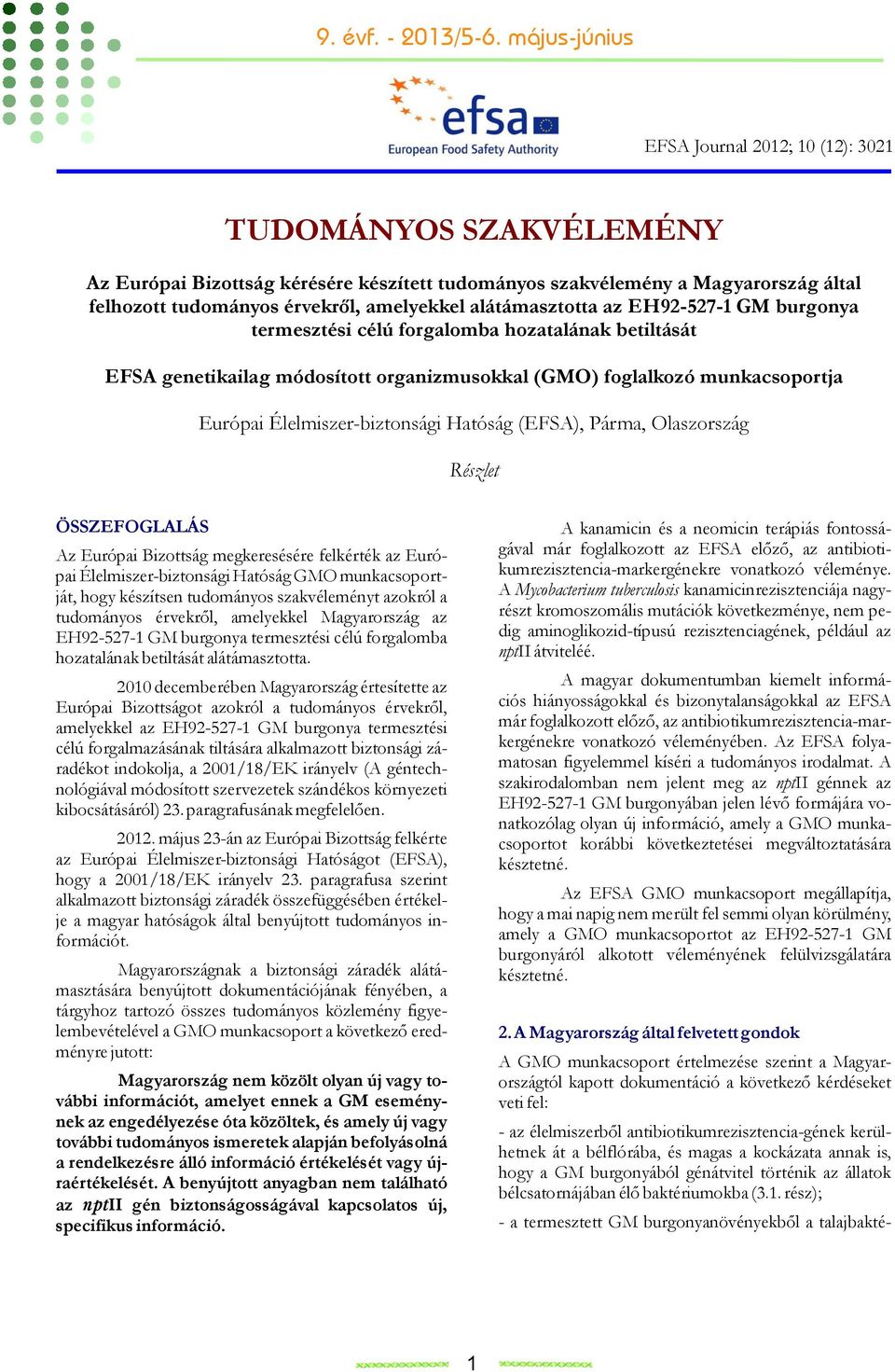 Párma, Olaszország Részlet ÖSSZEFOGLALÁS Az Európai Bizottság megkeresésére felkérték az Európai Élelmiszer-biztonsági Hatóság GMO munkacsoportját, hogy készítsen tudományos szakvéleményt azokról a