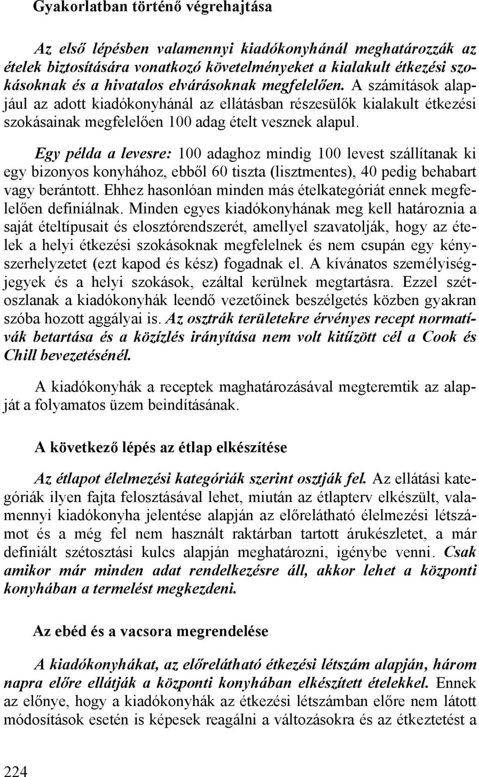 Egy példa a levesre: 100 adaghoz mindig 100 levest szállítanak ki egy bizonyos konyhához, ebből 60 tiszta (lisztmentes), 40 pedig behabart vagy berántott.