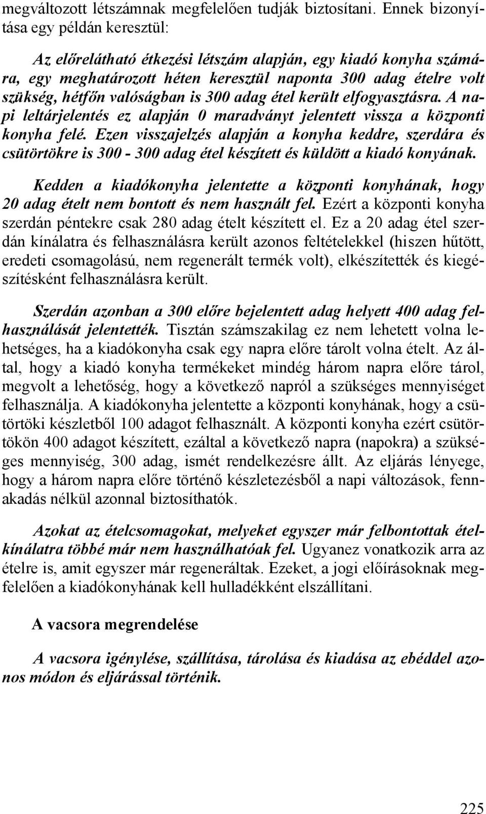 is 300 adag étel került elfogyasztásra. A napi leltárjelentés ez alapján 0 maradványt jelentett vissza a központi konyha felé.