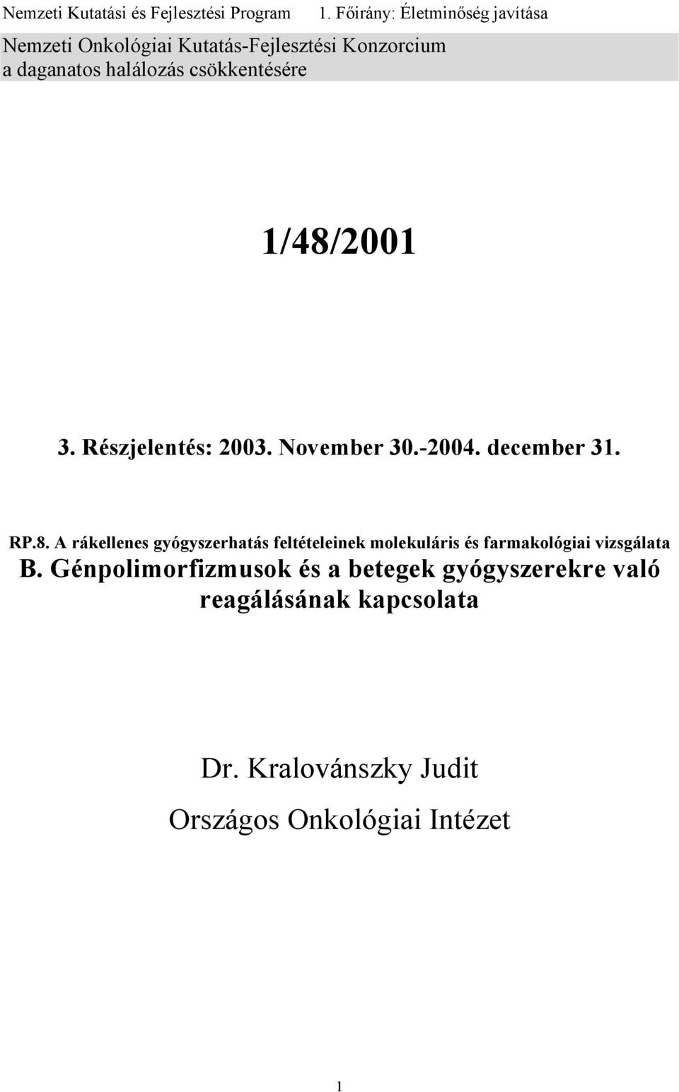 csökkentésére 1/48/2001 3. Részjelentés: 2003. November 30.-2004. december 31. RP.8. A rákellenes gyógyszerhatás feltételeinek molekuláris és farmakológiai vizsgálata B.