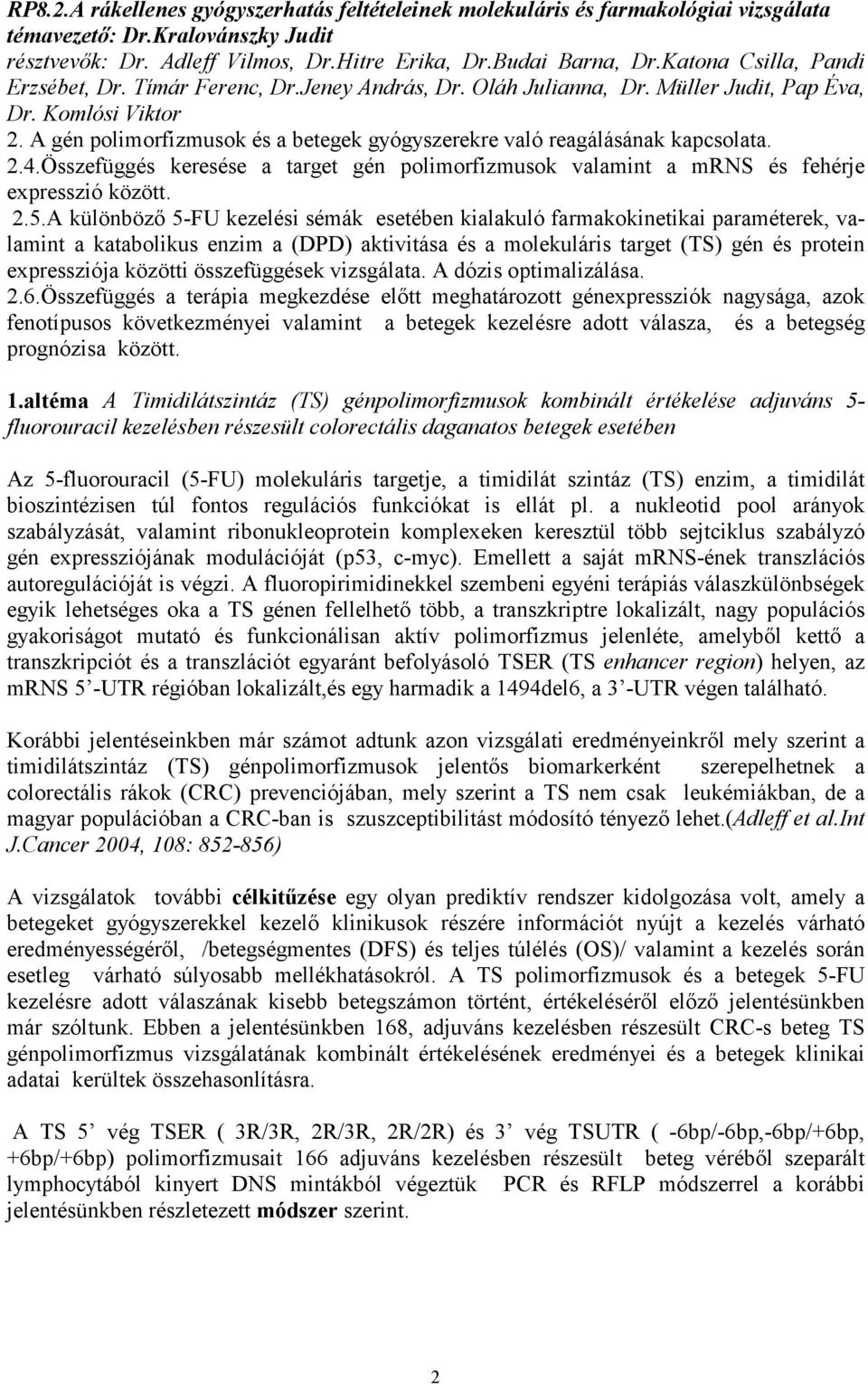 A gén polimorfizmusok és a betegek gyógyszerekre való reagálásának kapcsolata. 2.4.Összefüggés keresése a target gén polimorfizmusok valamint a mrns és fehérje expresszió között. 2.5.