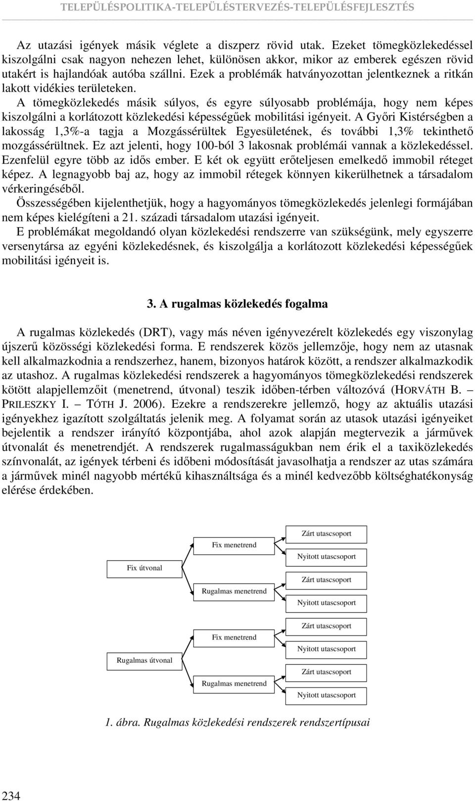 Ezek a problémák hatványozottan jelentkeznek a ritkán lakott vidékies területeken.