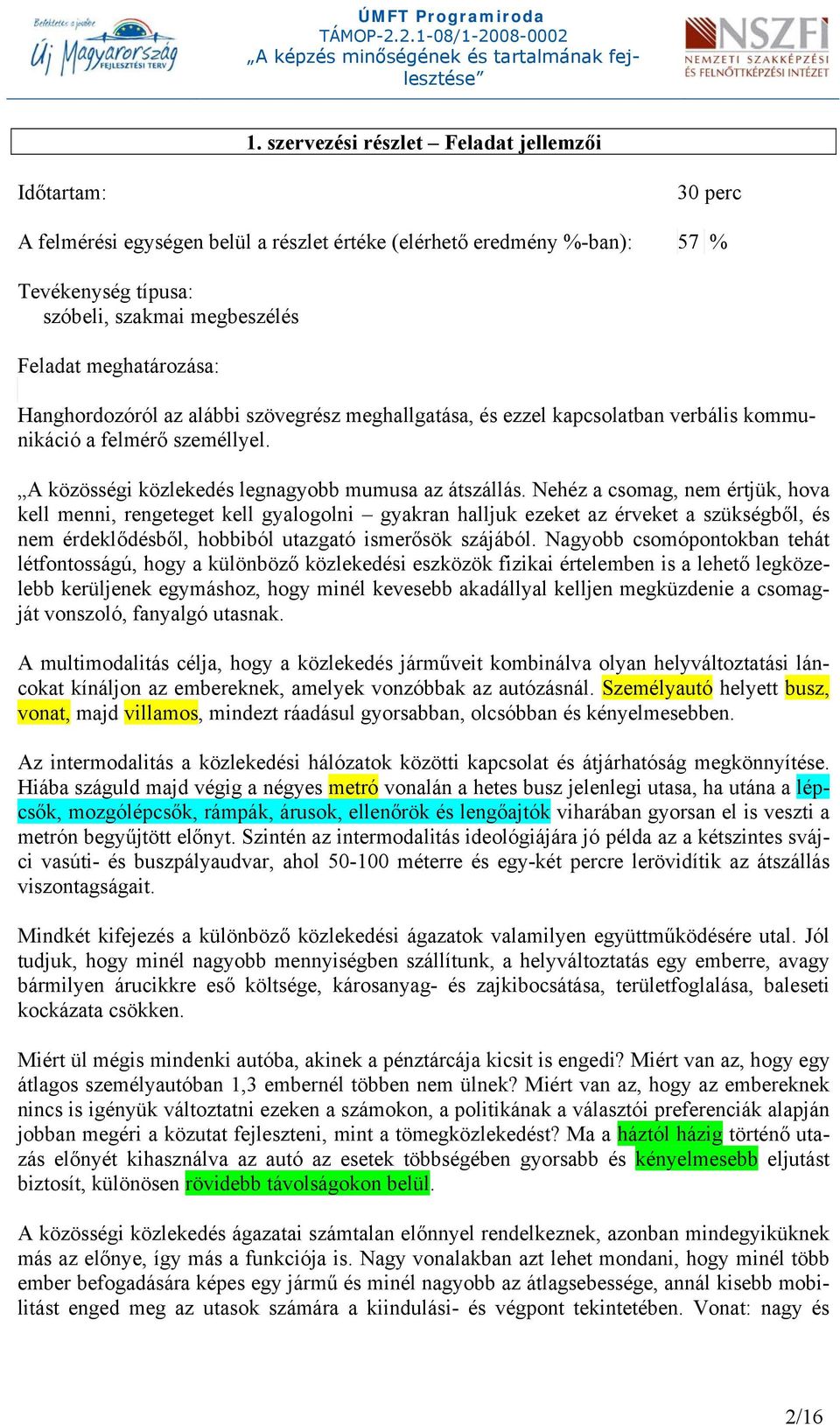 Nehéz a csomag, nem értjük, hova kell menni, rengeteget kell gyalogolni gyakran halljuk ezeket az érveket a szükségből, és nem érdeklődésből, hobbiból utazgató ismerősök szájából.