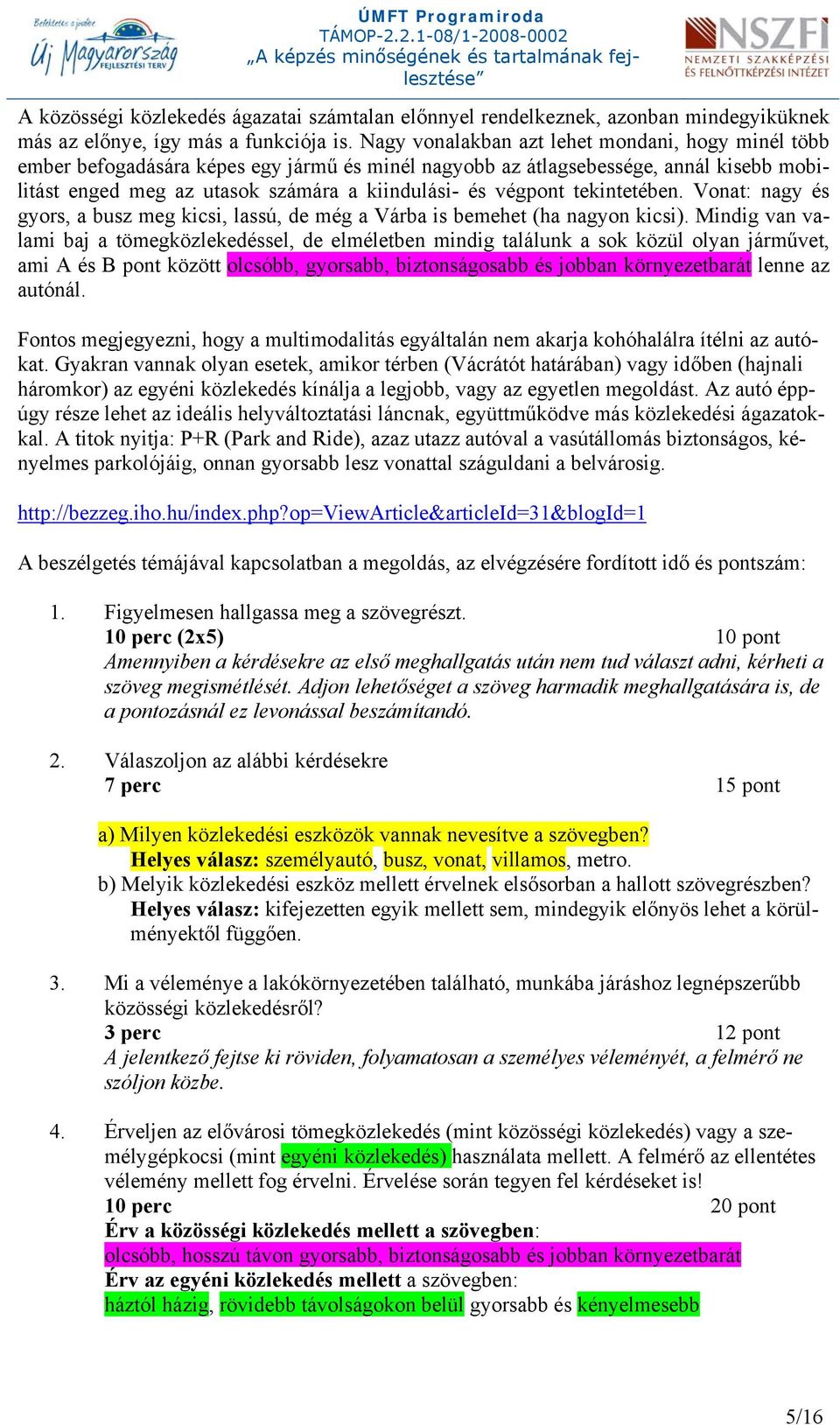 tekintetében. Vonat: nagy és gyors, a busz meg kicsi, lassú, de még a Várba is bemehet (ha nagyon kicsi).