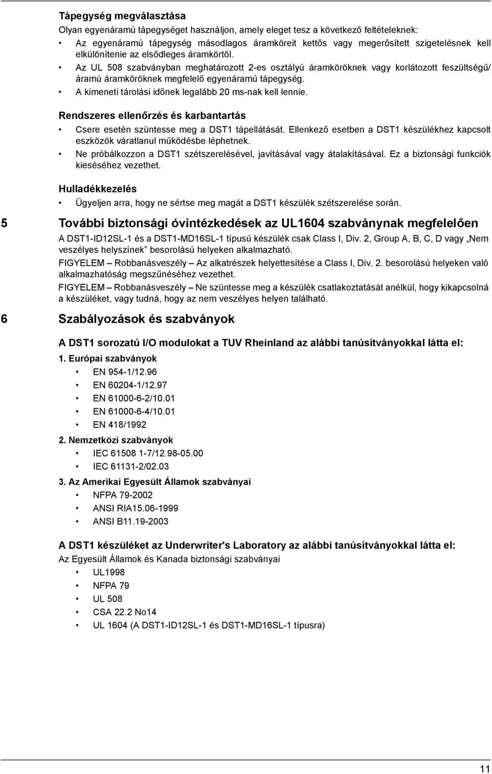 A kimeneti tárolási időnek legalább 20 ms-nak kell lennie. Rendszeres ellenőrzés és karbantartás Csere esetén szüntesse meg a DST1 tápellátását.