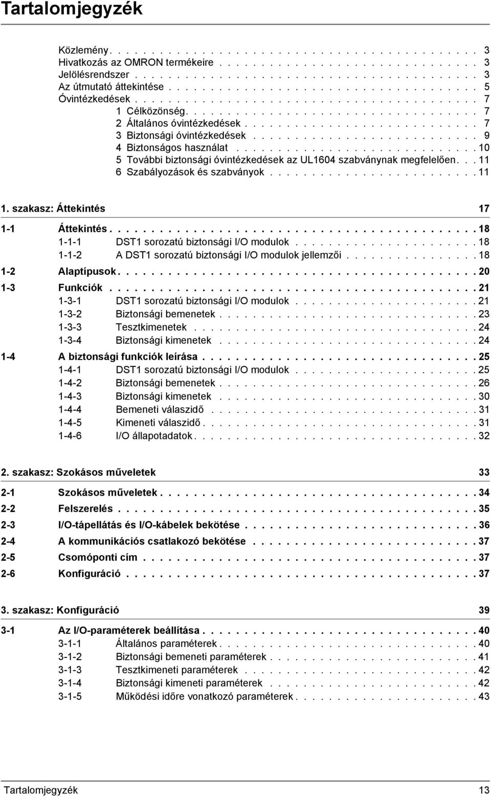 ........................... 7 3 Biztonsági óvintézkedések........................... 9 4 Biztonságos használat............................. 10 5 További biztonsági óvintézkedések az UL1604 szabványnak megfelelően.