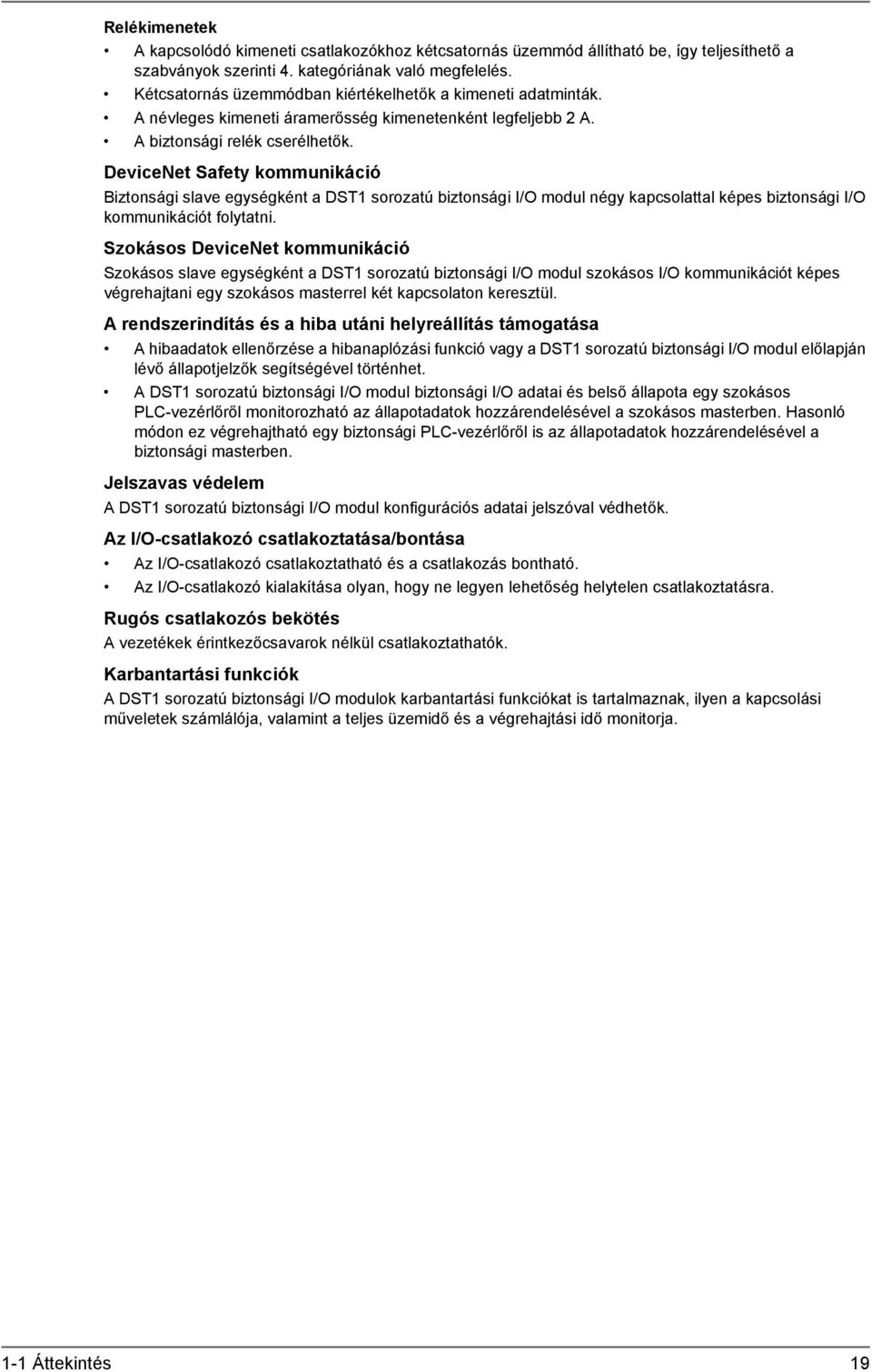 DeviceNet kommunikáció Biztonsági slave egységként a DST1 sorozatú biztonsági I/O modul négy kapcsolattal képes biztonsági I/O kommunikációt folytatni.