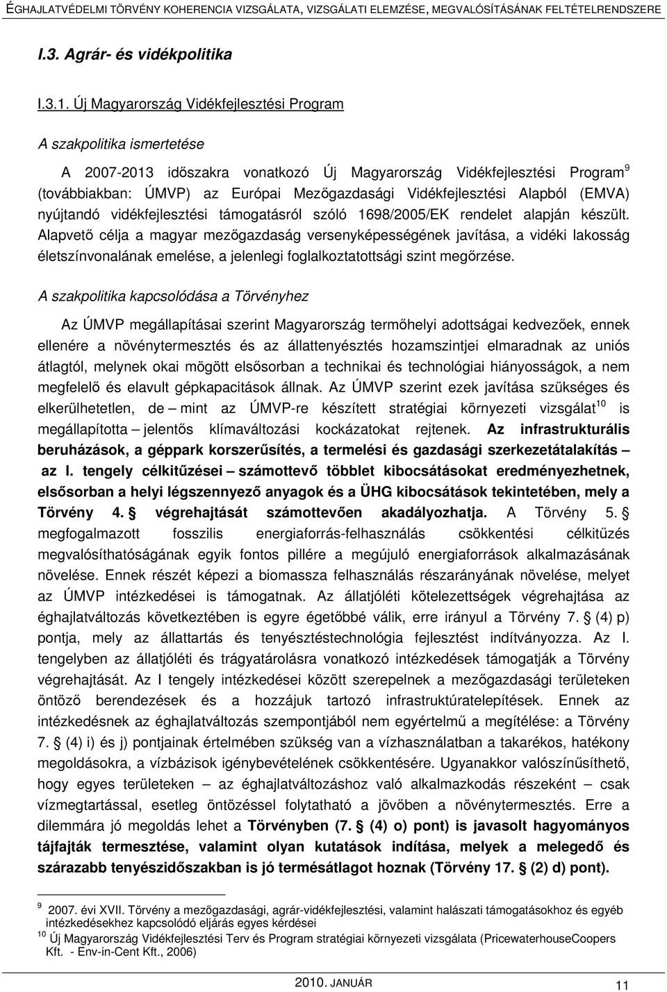 Vidékfejlesztési Alapból (EMVA) nyújtandó vidékfejlesztési támogatásról szóló 1698/2005/EK rendelet alapján készült.