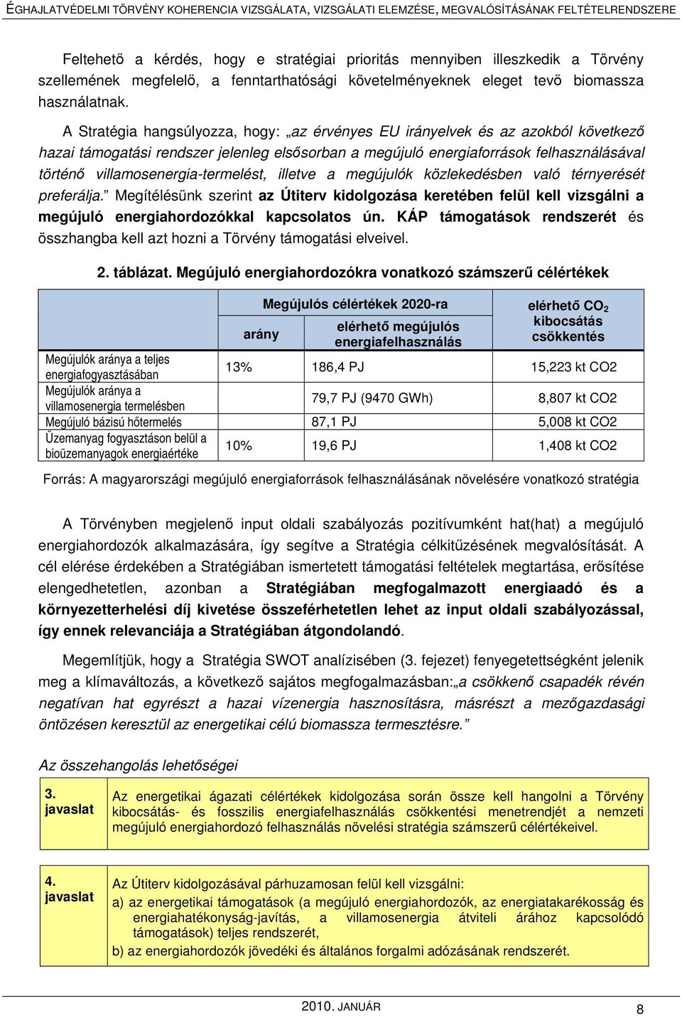 villamosenergia-termelést, illetve a megújulók közlekedésben való térnyerését preferálja.