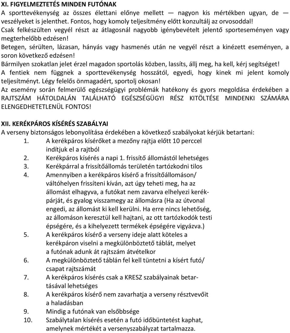 Betegen, sérülten, lázasan, hányás vagy hasmenés után ne vegyél részt a kinézett eseményen, a soron következő edzésen!