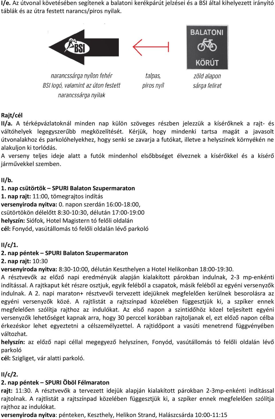 Kérjük, hogy mindenki tartsa magát a javasolt útvonalakhoz és parkolóhelyekhez, hogy senki se zavarja a futókat, illetve a helyszínek környékén ne alakuljon ki torlódás.