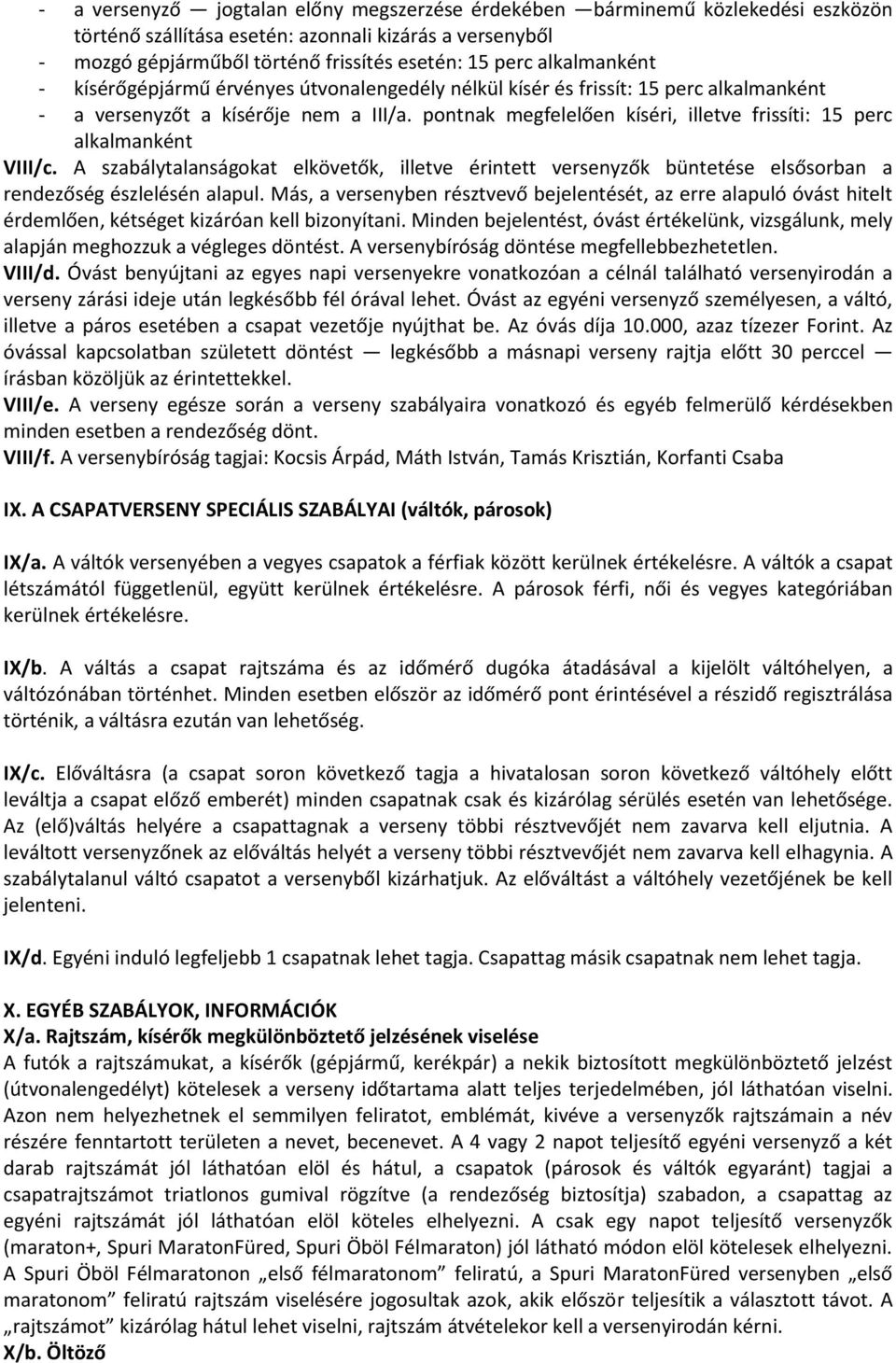 pontnak megfelelően kíséri, illetve frissíti: 15 perc alkalmanként VIII/c. A szabálytalanságokat elkövetők, illetve érintett versenyzők büntetése elsősorban a rendezőség észlelésén alapul.