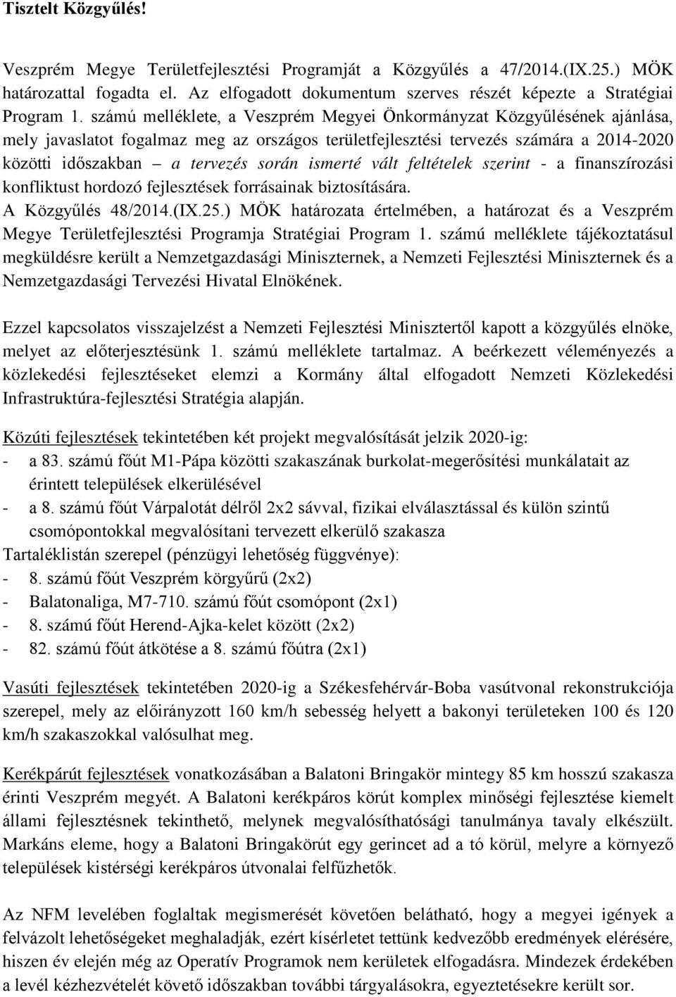 ismerté vált feltételek szerint - a finanszírozási konfliktust hordozó fejlesztések forrásainak biztosítására. A Közgyűlés 48/2014.(IX.25.