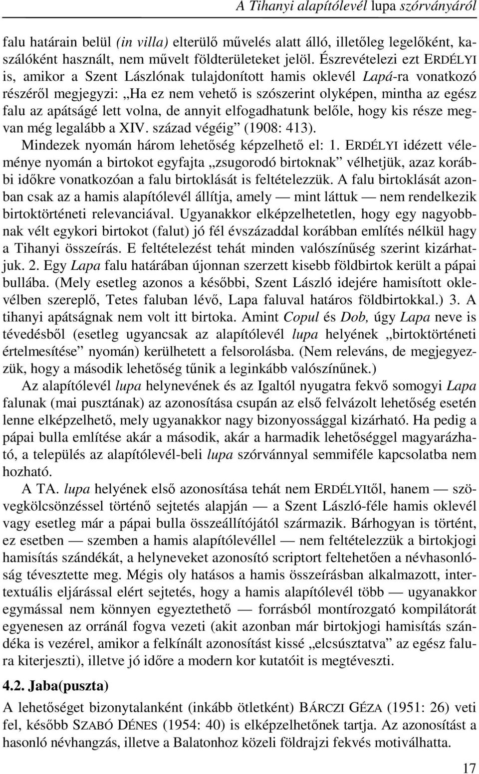 volna, de annyit elfogadhatunk belőle, hogy kis része megvan még legalább a XIV. század végéig (1908: 413). Mindezek nyomán három lehetőség képzelhető el: 1.