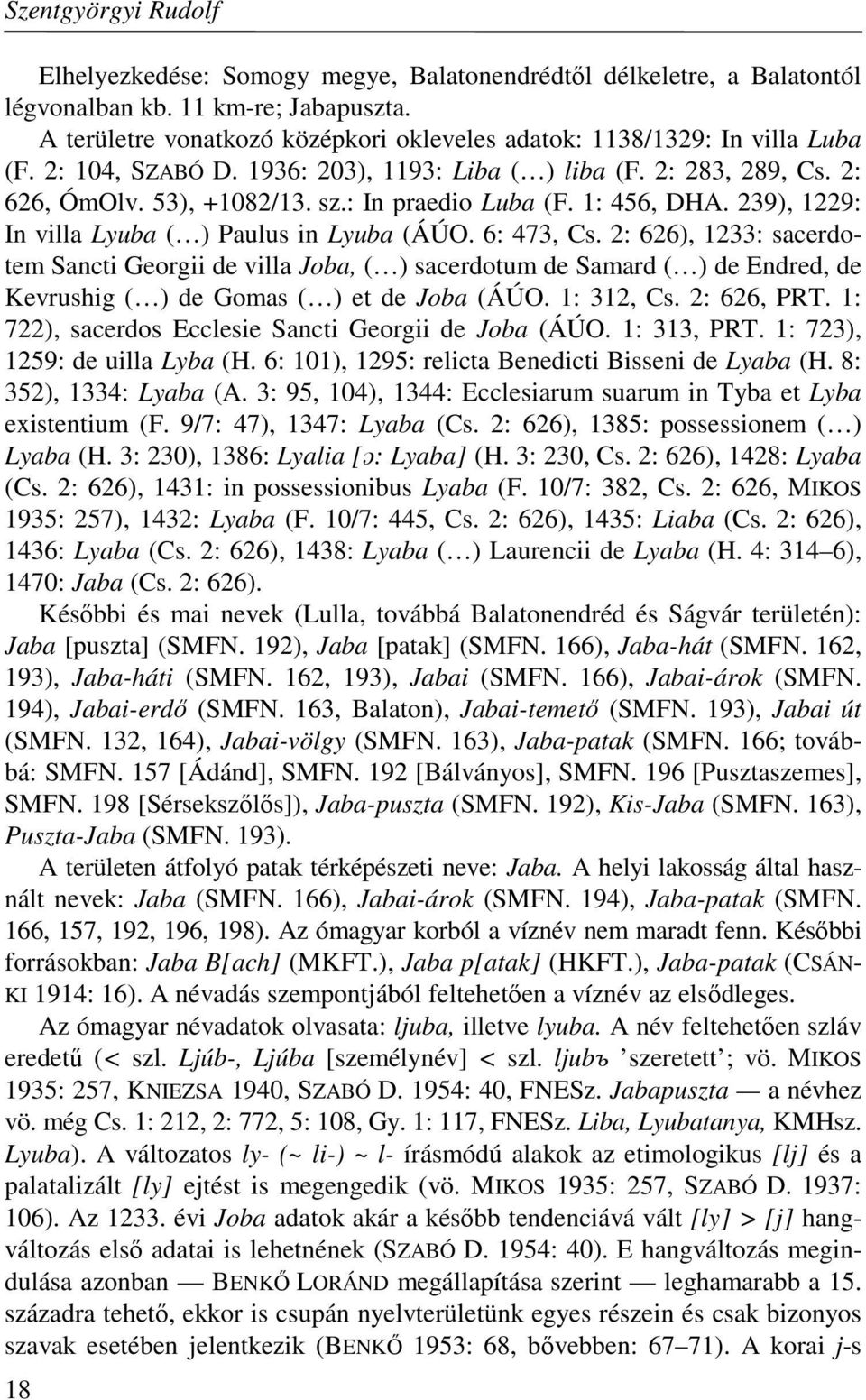 6: 473, Cs. 2: 626), 1233: sacerdotem Sancti Georgii de villa Joba, ( ) sacerdotum de Samard ( ) de Endred, de Kevrushig ( ) de Gomas ( ) et de Joba (ÁÚO. 1: 312, Cs. 2: 626, PRT.