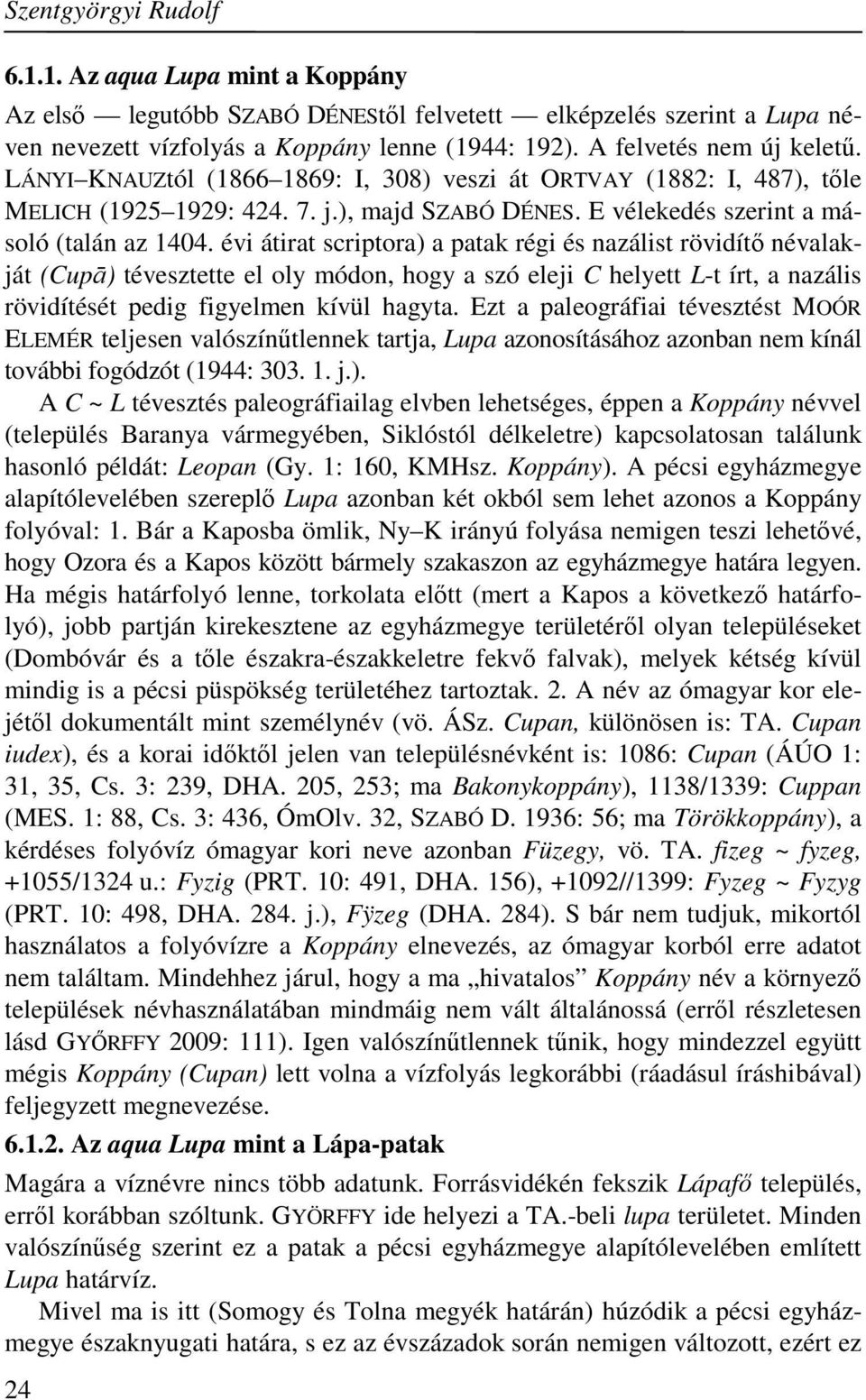 évi átirat scriptora) a patak régi és nazálist rövidítő névalakját (Cupā) tévesztette el oly módon, hogy a szó eleji C helyett L-t írt, a nazális rövidítését pedig figyelmen kívül hagyta.