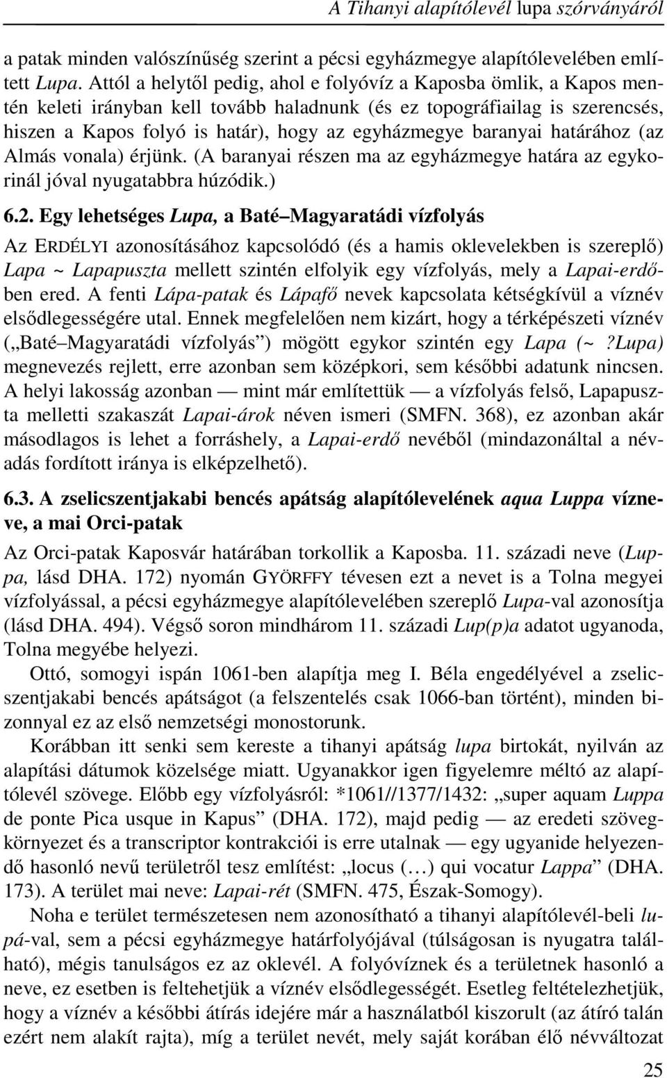 baranyai határához (az Almás vonala) érjünk. (A baranyai részen ma az egyházmegye határa az egykorinál jóval nyugatabbra húzódik.) 6.2.