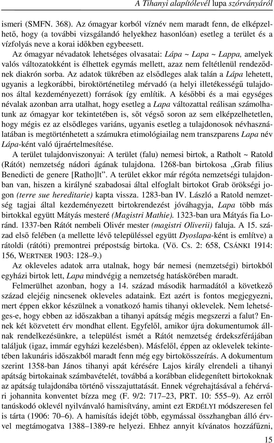 Az ómagyar névadatok lehetséges olvasatai: Lápa ~ Lapa ~ Lappa, amelyek valós változatokként is élhettek egymás mellett, azaz nem feltétlenül rendeződnek diakrón sorba.