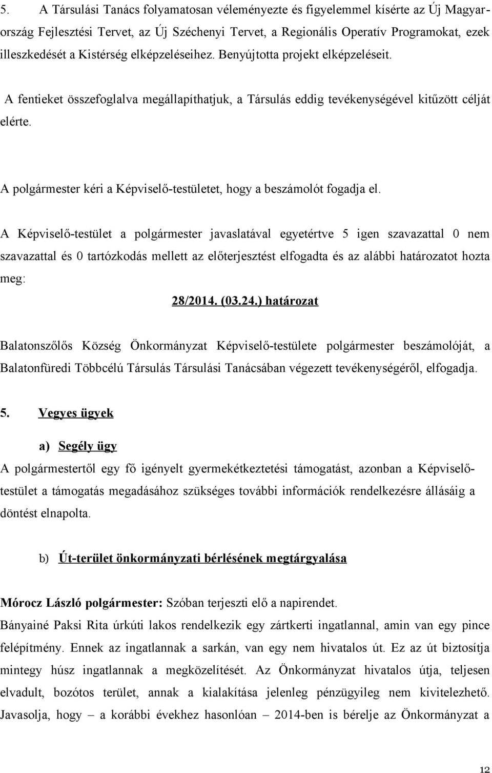 A polgármester kéri a Képviselő-testületet, hogy a beszámolót fogadja el.