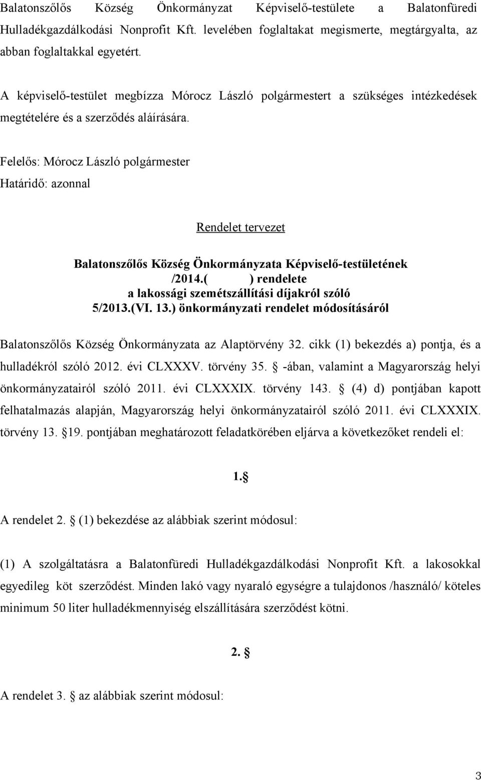 Felelős: Mórocz László polgármester Határidő: azonnal Rendelet tervezet Balatonszőlős Község Önkormányzata Képviselő-testületének /2014.