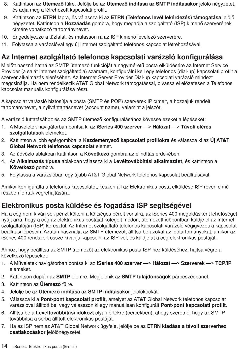 Kattintson a Hozzáadás gombra, hogy megadja a szolgáltató (ISP) kimenő szererének címére onatkozó tartományneet. 10. Engedélyezze a tűzfalat, és mutasson rá az ISP kimenő leelező szererére. 11.