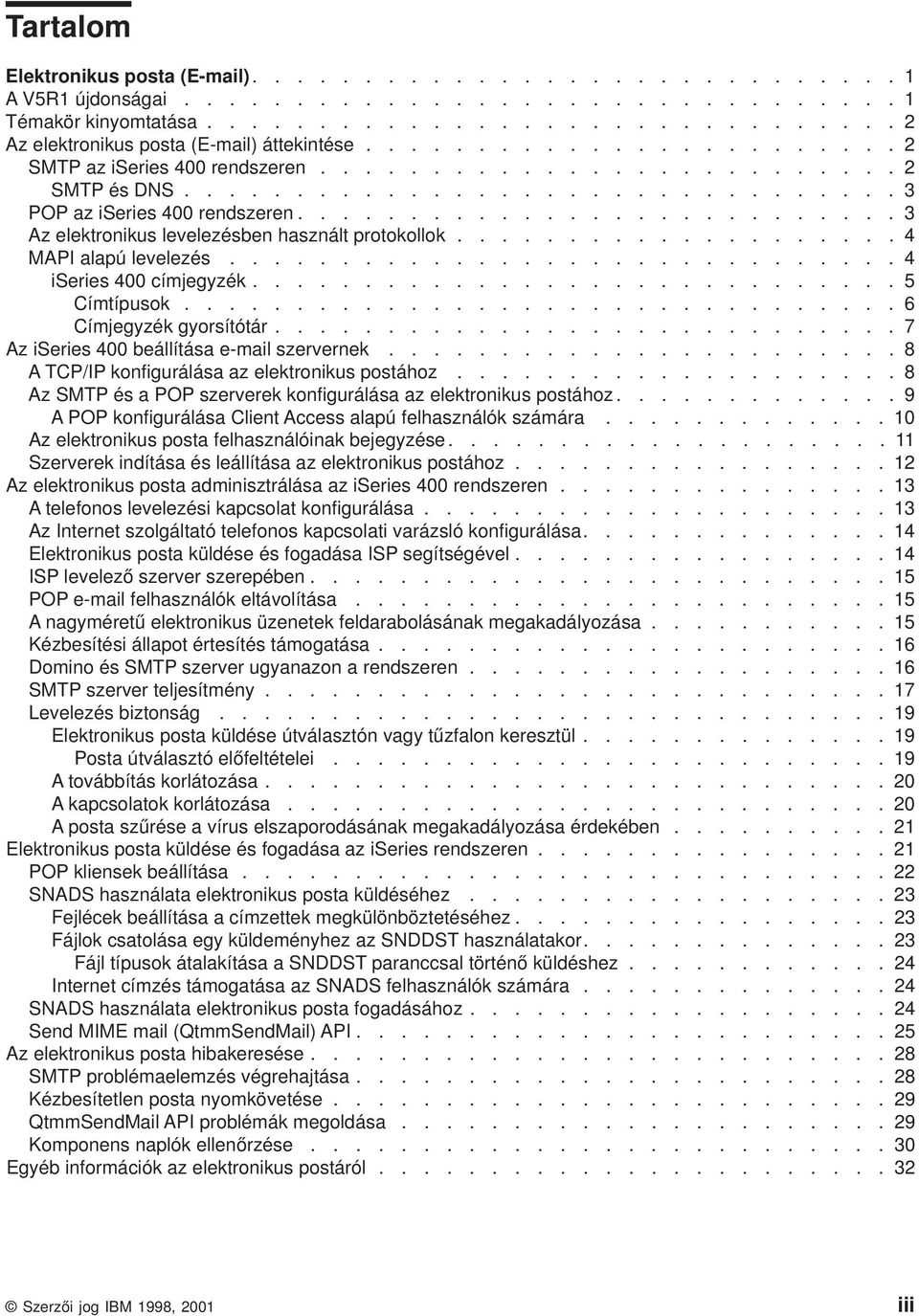 .......................... 3 Az elektronikus leelezésben használt protokollok.................... 4 MAPI alapú leelezés.............................. 4 iseries 400 címjegyzék............................. 5 Címtípusok.