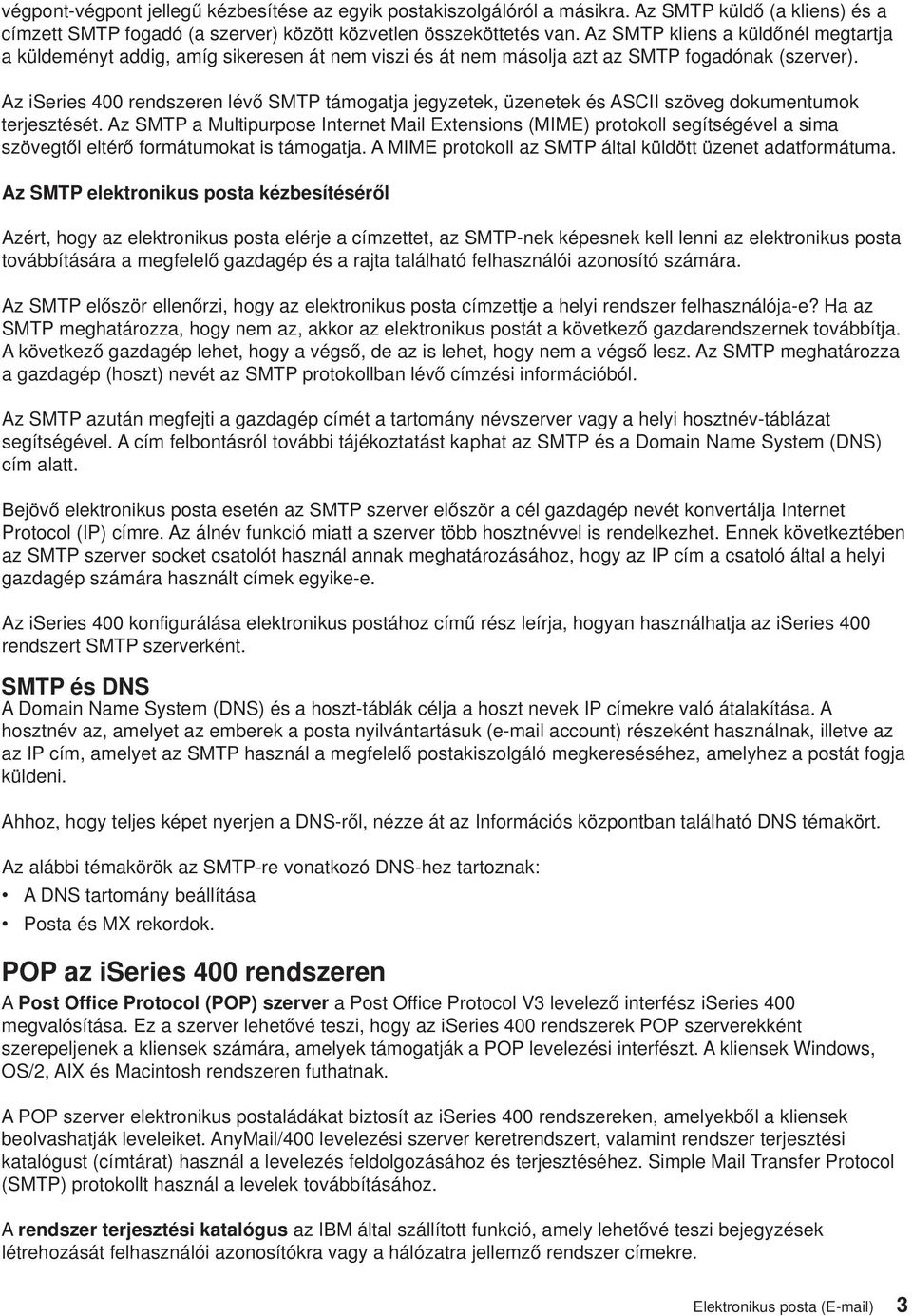 Az iseries 400 rendszeren léő SMTP támogatja jegyzetek, üzenetek és ASCII szöeg dokumentumok terjesztését.