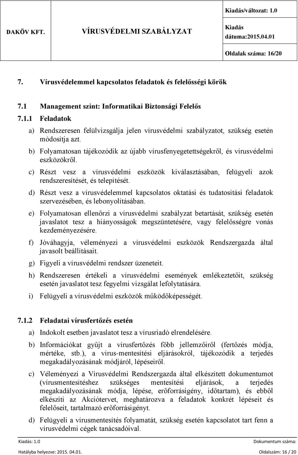 d) Részt vesz a vírusvédelemmel kapcsolatos oktatási és tudatosítási feladatok szervezésében, és lebonyolításában.