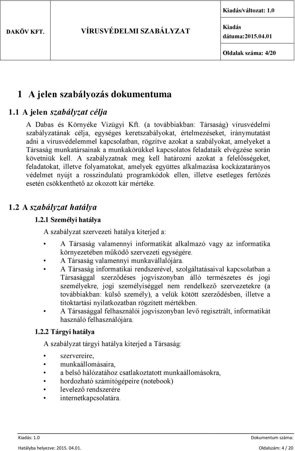 Társaság munkatársainak a munkakörükkel kapcsolatos feladataik elvégzése során követniük kell.