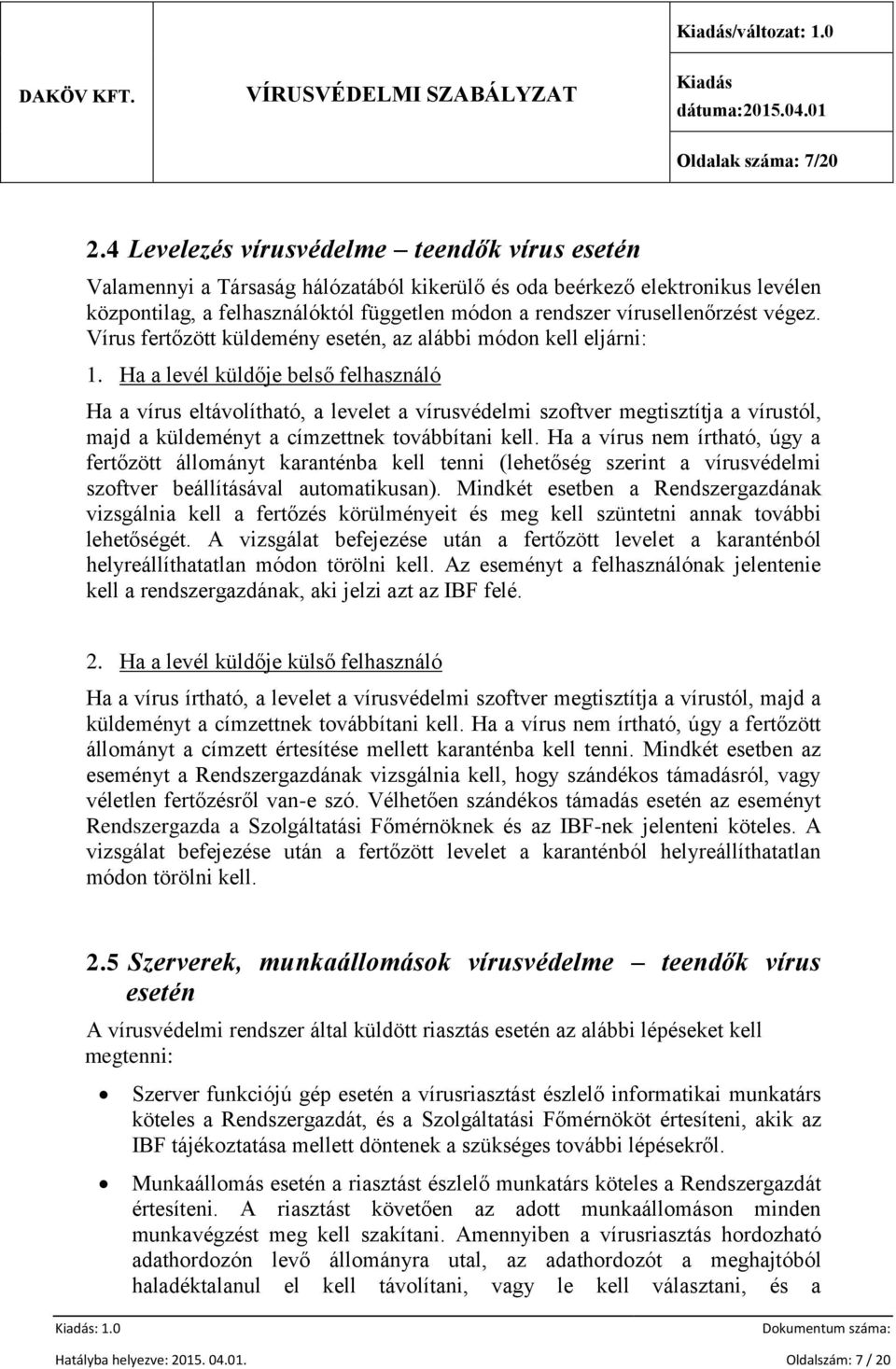 vírusellenőrzést végez. Vírus fertőzött küldemény esetén, az alábbi módon kell eljárni: 1.