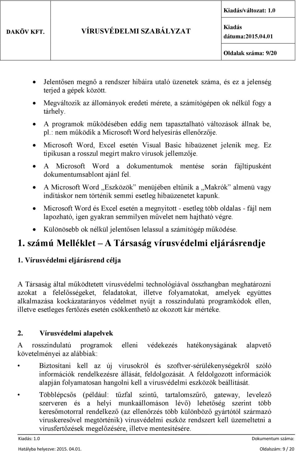 : nem működik a Microsoft Word helyesírás ellenőrzője. Microsoft Word, Excel esetén Visual Basic hibaüzenet jelenik meg. Ez tipikusan a rosszul megírt makro vírusok jellemzője.