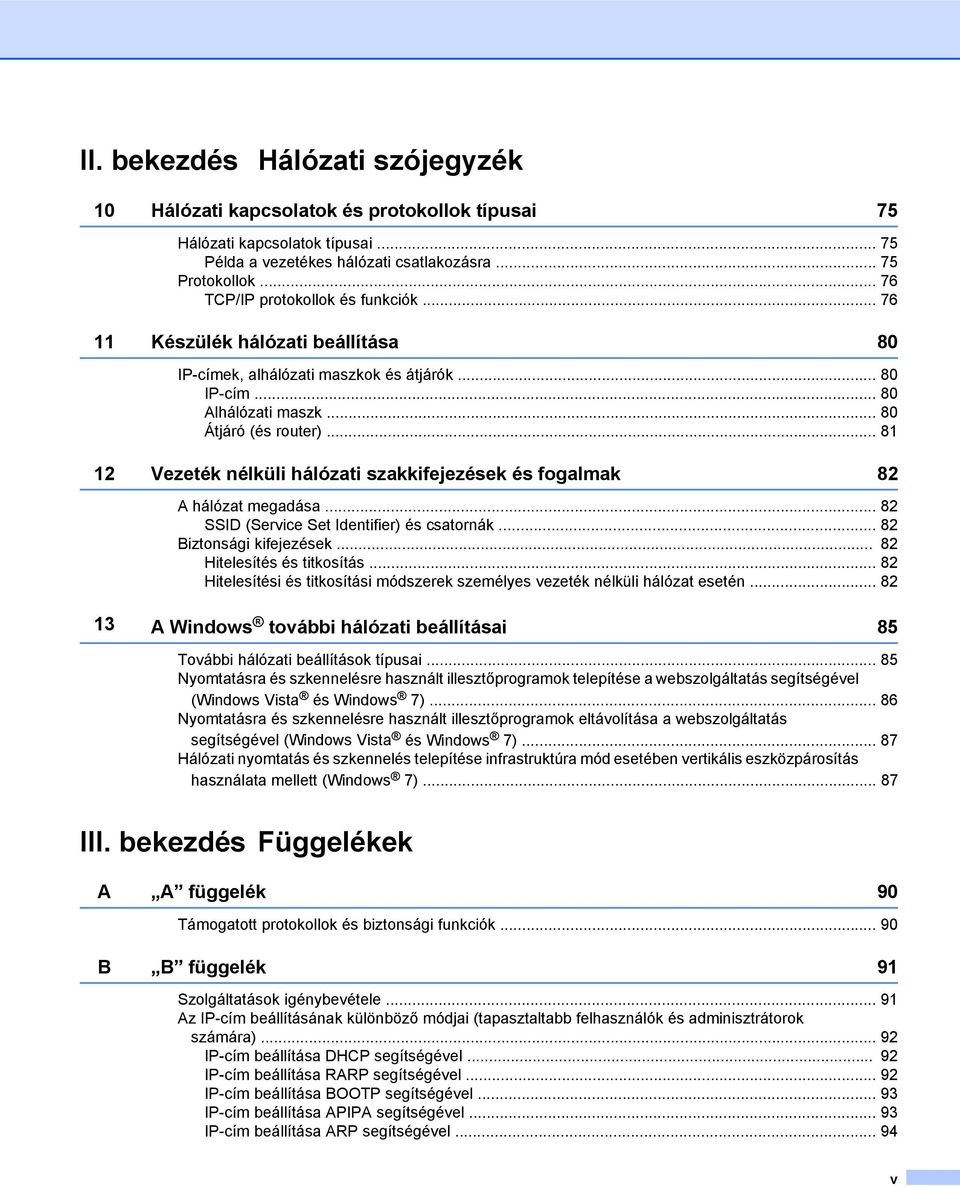 .. 81 12 Vezeték nélküli hálózati szakkifejezések és fogalmak 82 A hálózat megadása... 82 SSID (Service Set Identifier) és csatornák... 82 Biztonsági kifejezések... 82 Hitelesítés és titkosítás.