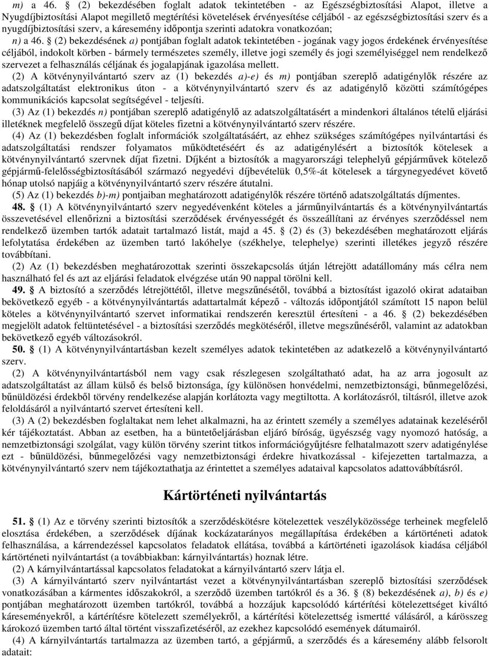 szerv és a nyugdíjbiztosítási szerv, a káresemény idıpontja szerinti adatokra vonatkozóan; n) a 46.