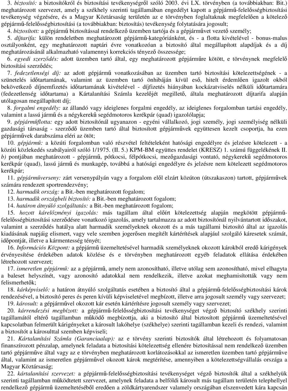 foglaltaknak megfelelıen a kötelezı gépjármő-felelısségbiztosítási (a továbbiakban: biztosítás) tevékenység folytatására jogosult; 4.