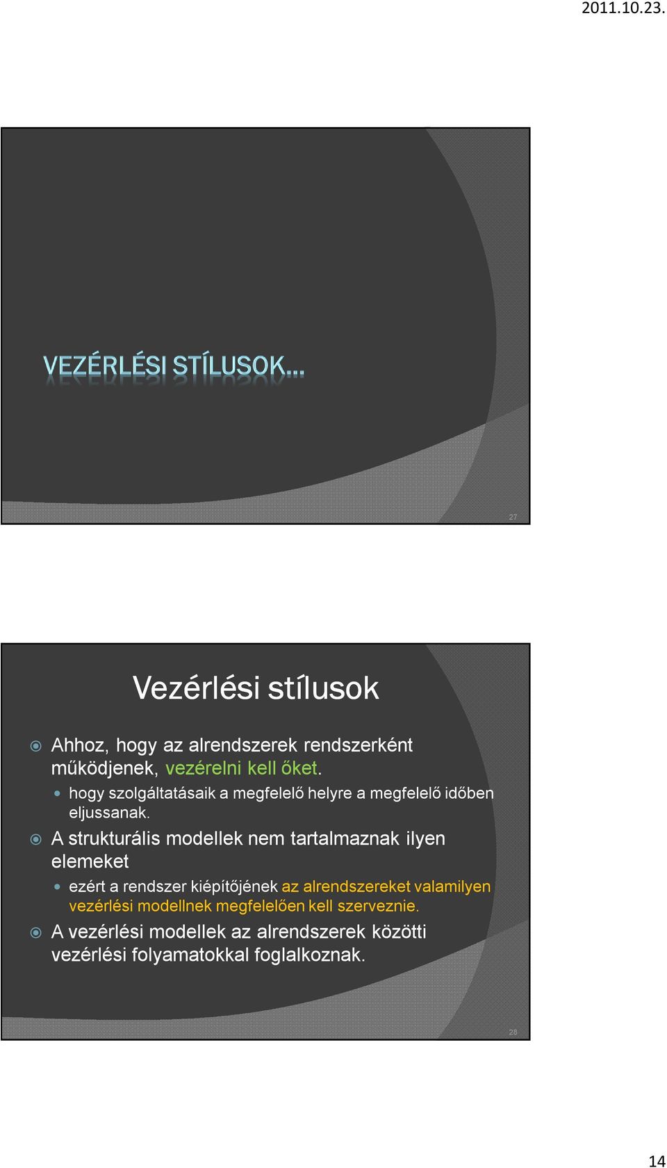 A strukturális modellek nem tartalmaznak ilyen elemeket ezért a rendszer kiépítőjének az alrendszereket