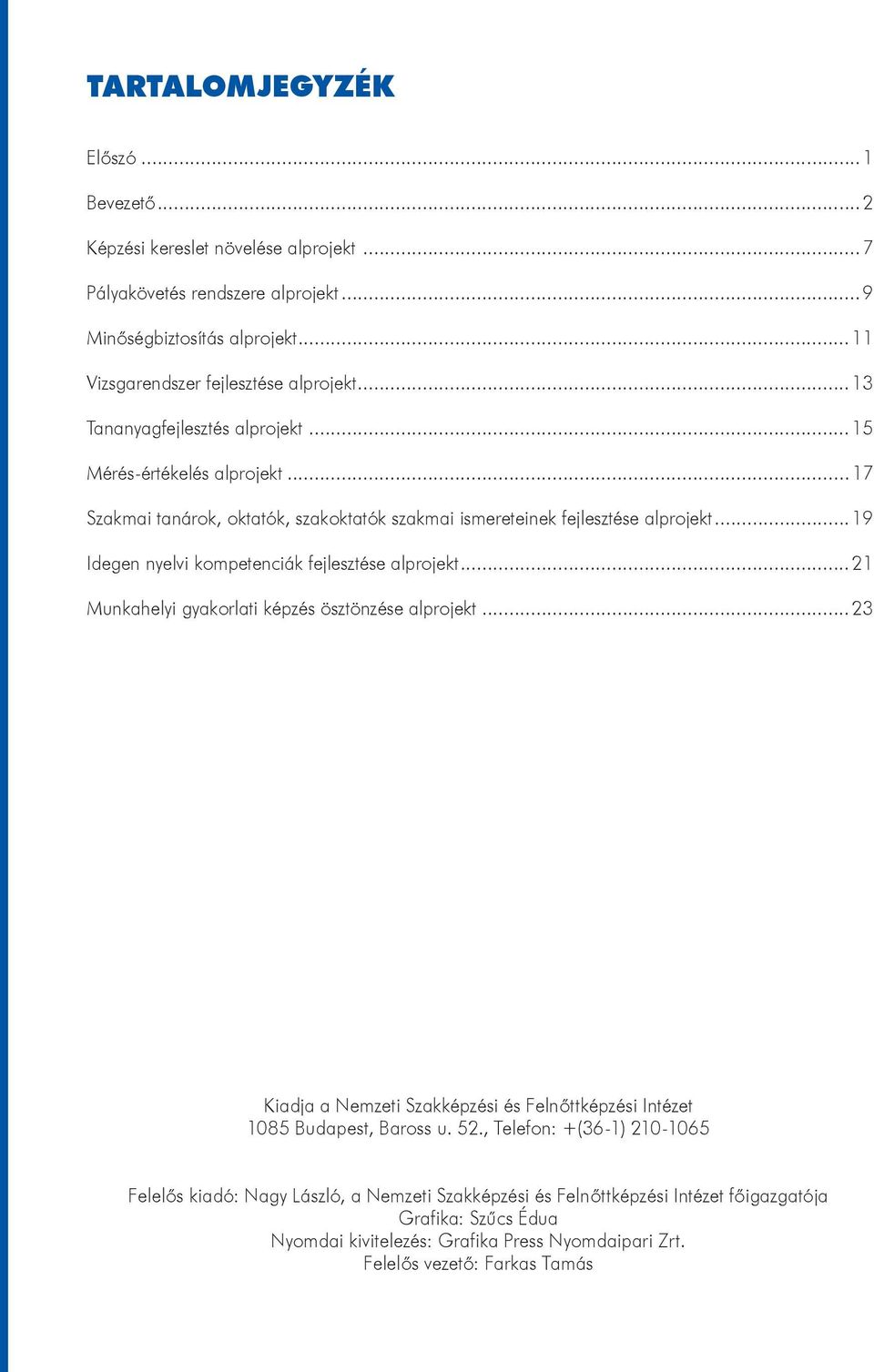 ..19 Idegen nyelvi kompetenciák fejlesztése alprojekt...21 Munkahelyi gyakorlati képzés ösztönzése alprojekt.