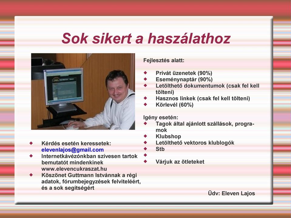 com Internetkávézónkban szívesen tartok bemutatót mindenkinek www.elevencukraszat.