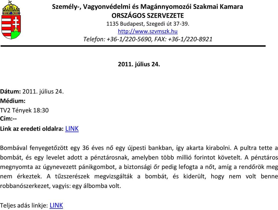 kirabolni. A pultra tette a bombát, és egy levelet adott a pénztárosnak, amelyben több millió forintot követelt.