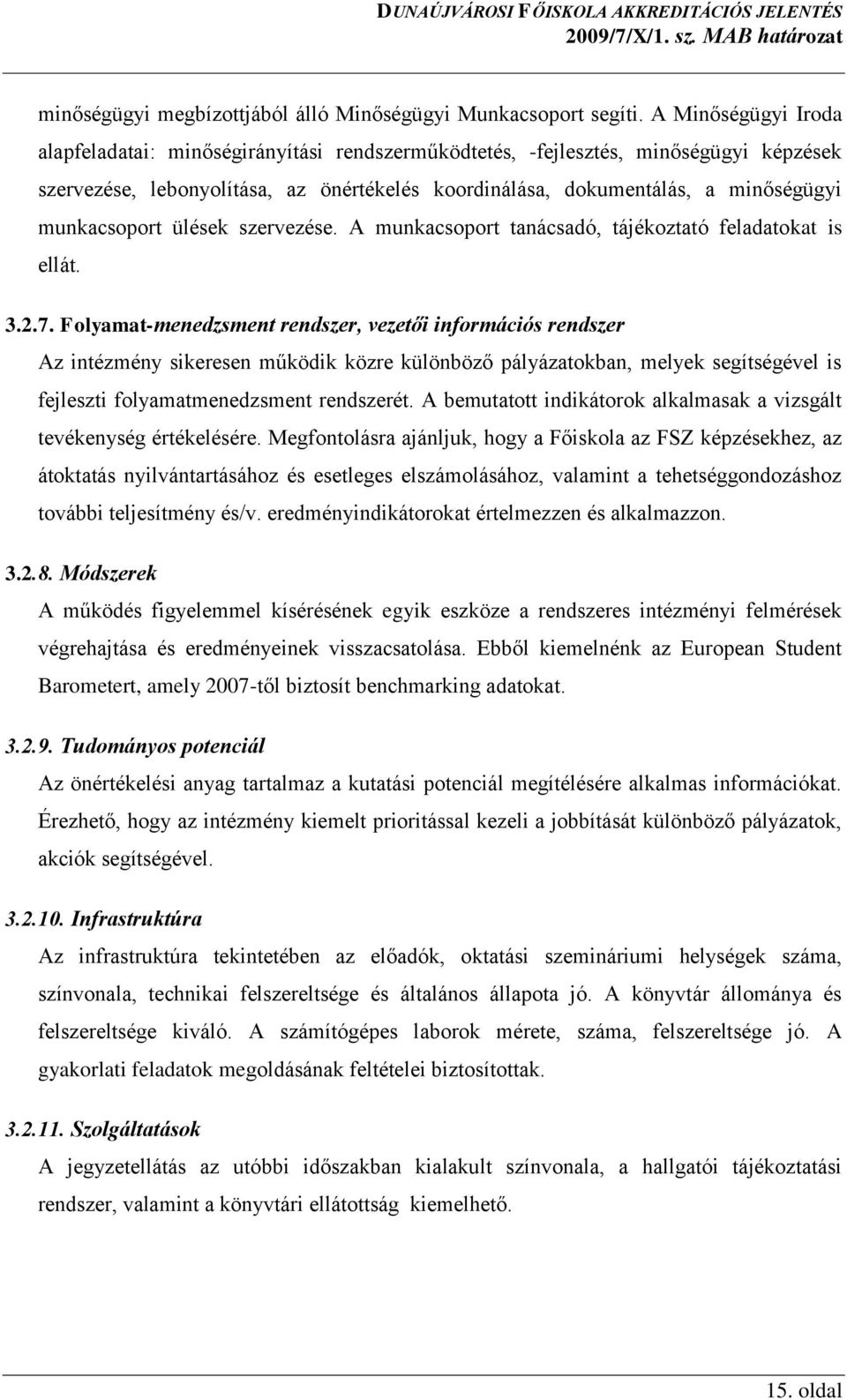 munkacsoport ülések szervezése. A munkacsoport tanácsadó, tájékoztató feladatokat is ellát. 3.2.7.