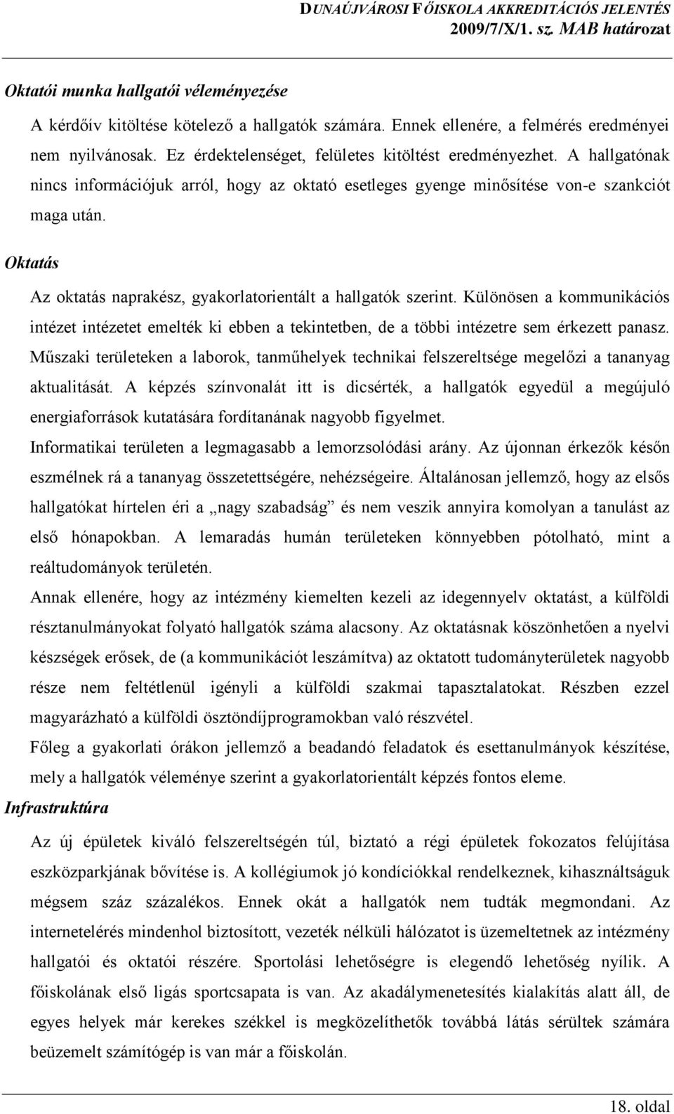 Különösen a kommunikációs intézet intézetet emelték ki ebben a tekintetben, de a többi intézetre sem érkezett panasz.