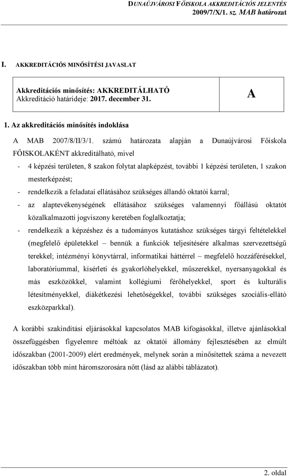 rendelkezik a feladatai ellátásához szükséges állandó oktatói karral; - az alaptevékenységének ellátásához szükséges valamennyi főállású oktatót közalkalmazotti jogviszony keretében foglalkoztatja; -