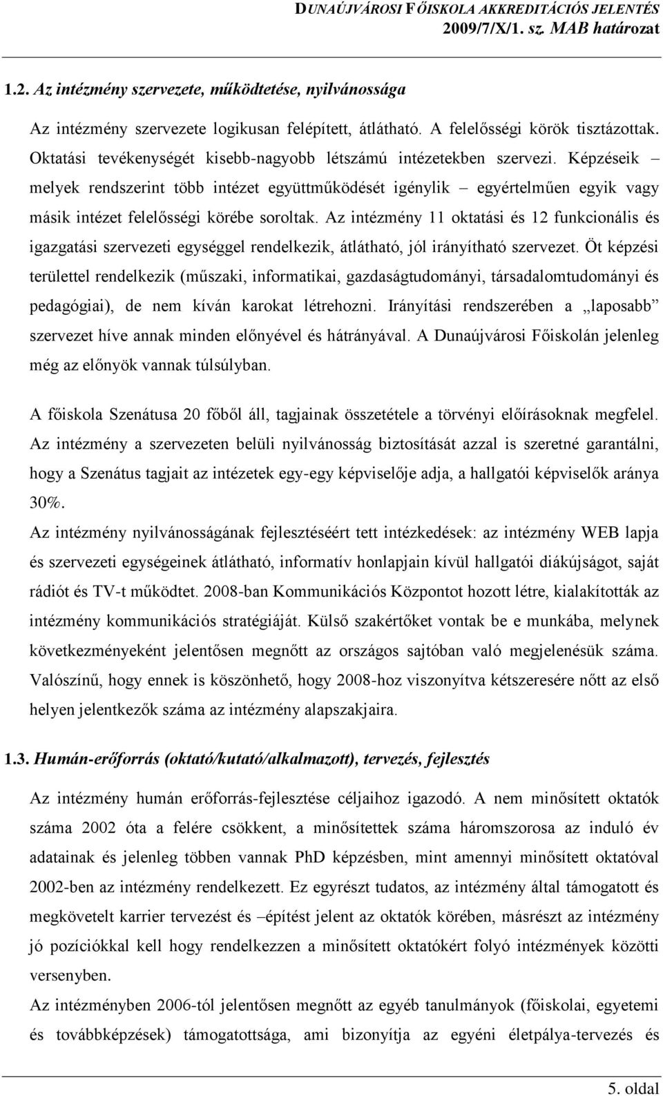 Képzéseik melyek rendszerint több intézet együttműködését igénylik egyértelműen egyik vagy másik intézet felelősségi körébe soroltak.