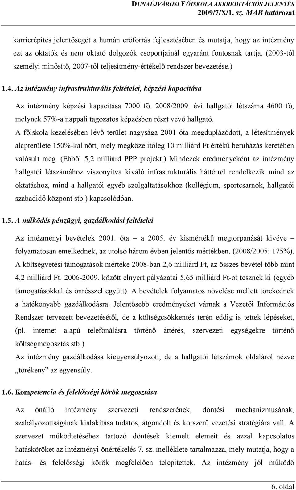 évi hallgatói létszáma 4600 fő, melynek 57%-a nappali tagozatos képzésben részt vevő hallgató.