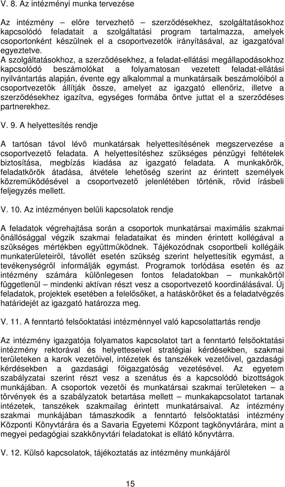 A szolgáltatásokhoz, a szerzdésekhez, a feladat-ellátási megállapodásokhoz kapcsolódó beszámolókat a folyamatosan vezetett feladat-ellátási nyilvántartás alapján, évente egy alkalommal a munkatársaik