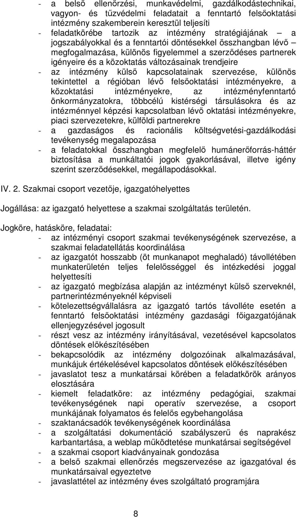 intézmény küls kapcsolatainak szervezése, különös tekintettel a régióban lév felsoktatási intézményekre, a közoktatási intézményekre, az intézményfenntartó önkormányzatokra, többcélú kistérségi