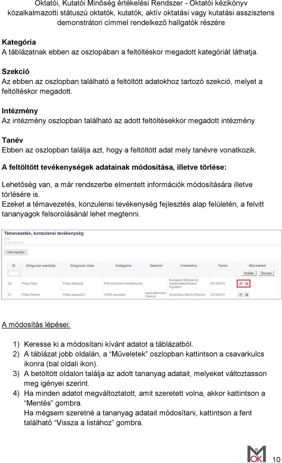 A feltöltött tevékenységek adatainak módosítása, illetve törlése: Lehetőség van, a már rendszerbe elmentett információk módosítására illetve törlésére is.