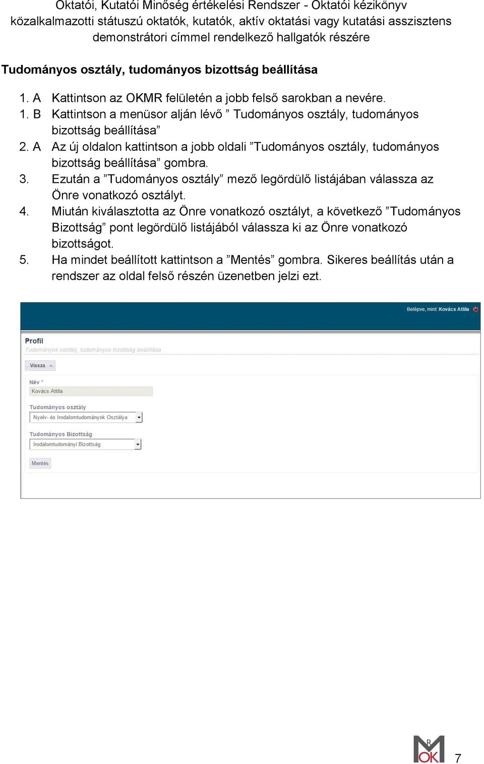 Ezután a Tudományos osztály mező legördülő listájában válassza az Önre vonatkozó osztályt. 4.